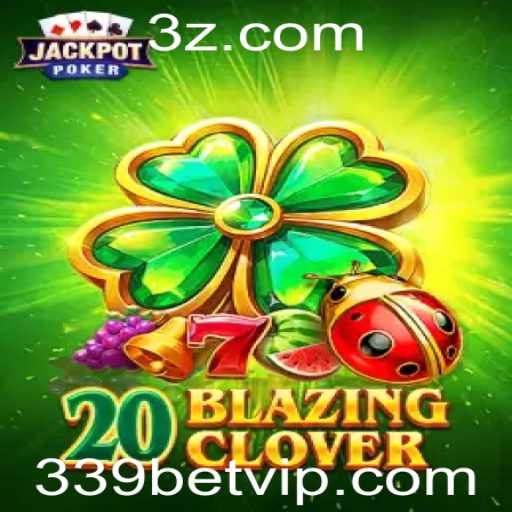 Descubra o Aventuroso Mundo de 20BlazingClover na Plataforma 339bet